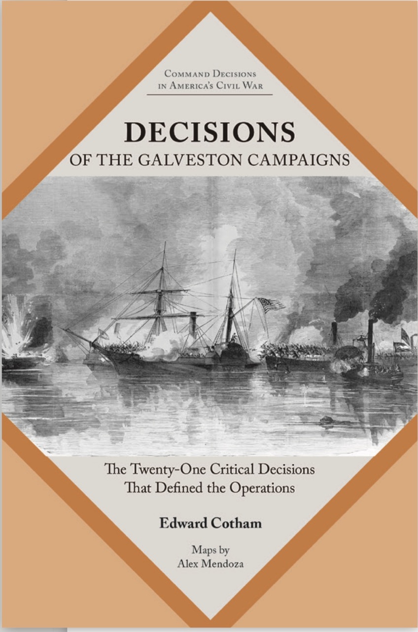 Decisions of the Galveston Campaigns: The Twenty-One Critical Decisions that Defined the Operations